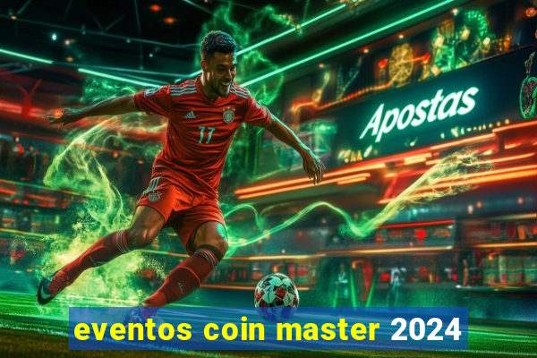 eventos coin master 2024